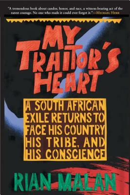 My Traitor's Heart: A South African Exile Returns to Face His Country, His Tribe, and His Conscience by Rian Malan