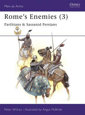 Rome's Enemies (3): Parthians & Sassanid Persians by Peter Wilcox