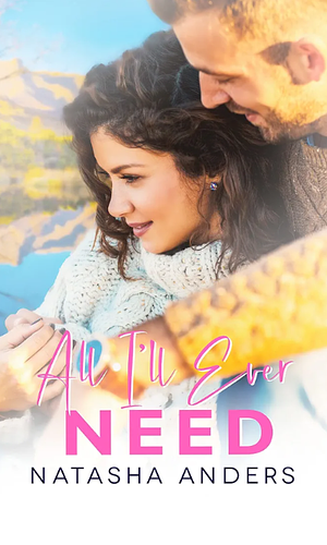 All I'll Ever Need by Natasha Anders