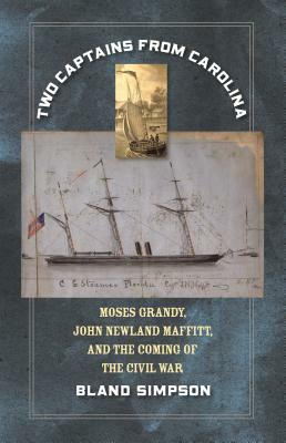 Two Captains from Carolina: Moses Grandy, John Newland Maffitt, and the Coming of the Civil War by Bland Simpson