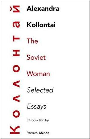 The Soviet Woman: Selected Essays by Alexandra Kollontai