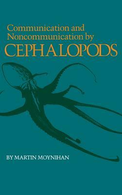 Communication and Noncommunication by Cephalopods by Martin Moynihan