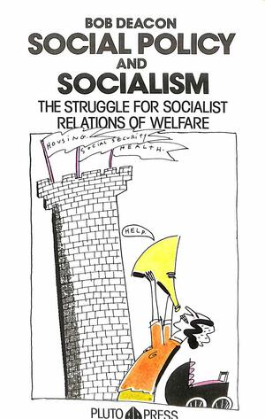 Social Policy And Socialism: The Struggle For Socialist Relations Of Welfare by Bob Deacon