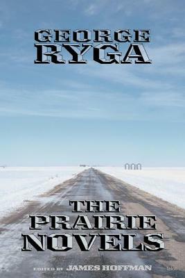 George Ryga: The Prairie Novels by George Ryga