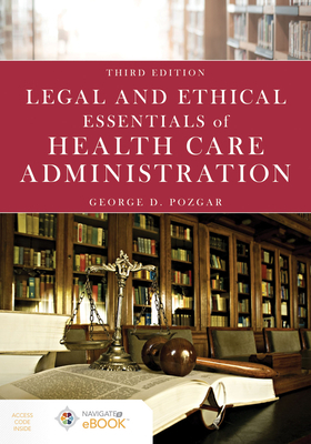 Legal and Ethical Essentials of Health Care Administration by George D. Pozgar