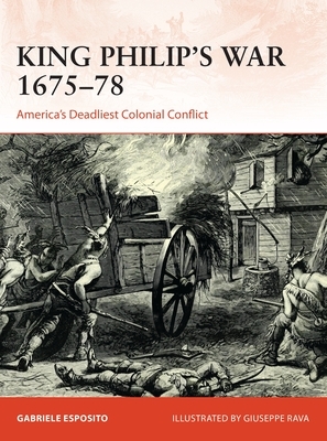 King Philip's War 1675-76: America's Deadliest Colonial Conflict by Gabriele Esposito