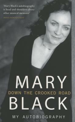 Down the Crooked Road: My Autobiography by Mary Black