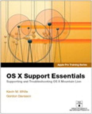 Apple Pro Training Series: OS X Support Essentials by Kevin M. White, Gordon Davisson