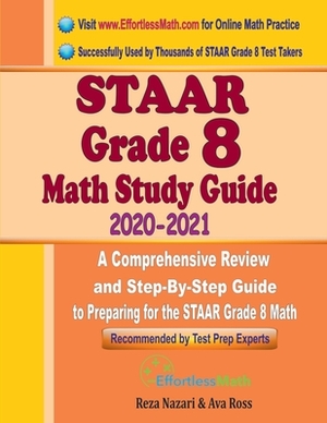 STAAR Grade 8 Math Study Guide 2020 - 2021: A Comprehensive Review and Step-By-Step Guide to Preparing for the STAAR Grade 8 Math by Reza Nazari, Ava Ross