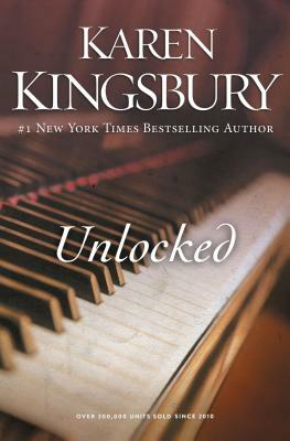 Unlocked: A Love Story by Karen Kingsbury
