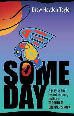 Someday: A Native American Drama by Drew Hayden Taylor