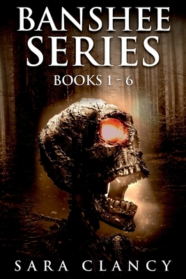 Banshee Series Books 1 - 6: Scary Supernatural Horror with Monsters by Sara Clancy, Scare Street
