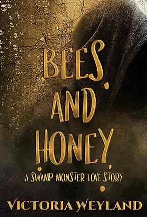 Bees and Honey:  A Swamp Monster Story by Victoria Weyland