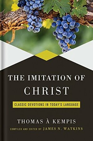 The Imitation of Christ: Classic Devotions in Today's Language by James Watkins, Thomas à Kempis