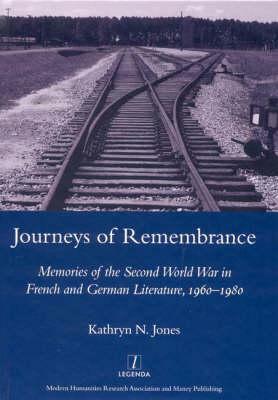 Journeys of Remembrance: Representations of Travel and Memory in Post-War French and German Literature by Kathryn Jones