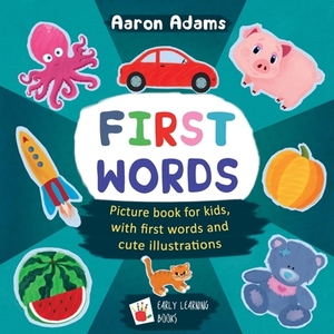 First Words: Picture book for kids, with first words and cute illustrations by Aaron Adams