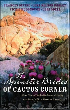 The Spinster Brides Of Cactus Corner by Lena Nelson Dooley, Jeri Odell, Vickie McDonough, Frances Devine