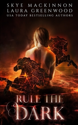Rule the Dark by Skye MacKinnon, Laura Greenwood