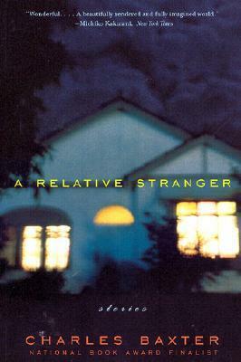 A Relative Stranger: Stories by Charles Baxter