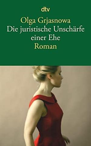 Die juristische Unschärfe einer Ehe by Olga Grjasnowa