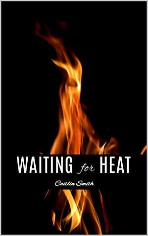 Waiting for Heat by Caitlin Smith