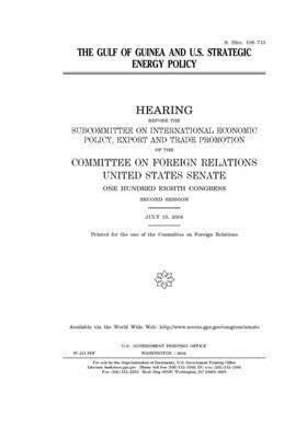 The Gulf of Guinea and U.S. strategic energy policy by Committee on Foreign Relations (senate), United States Senate, United States Congress