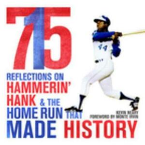 715: Reflections on Hammerina' Hank and the Home Run That Made History by Kevin Neary