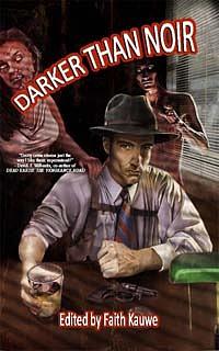 Darker Than Noir by Gregory L. Norris, Randy C. Chandler, Patrick Flanagan, Justin Pollock, A.K. Amesworth, Alan Loewen, R. Thomas Riley, Frank C. Gunderloy Jr., Roy C. Booth, J.T. Seate, Kent Alyn, Faith Kauwe, Vincent L. Scarsella, Paul L. Bates, Manny Frishberg, Dagny Macallan, Gustavo Bondoni, Zoot Campbell, Justin Gustainis