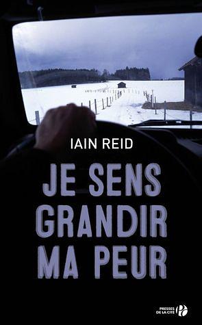 Je sens grandir ma peur by Iain Reid