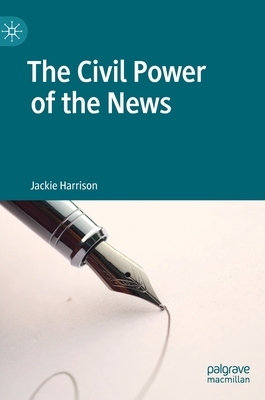 The Civil Power of the News by Jackie Harrison