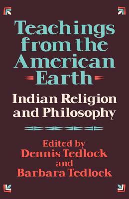 Teachings from the American Earth: Indian Religion and Philosophy by Dennis Tedlock