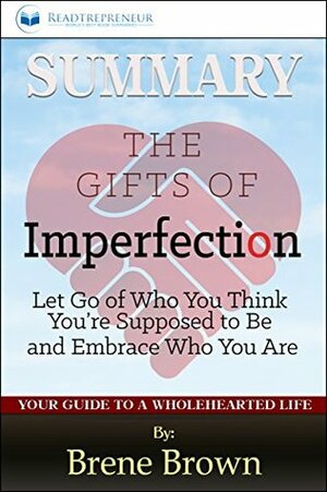 Summary: The Gifts of Imperfection: By Brene Brown by Readtrepreneur Publishing