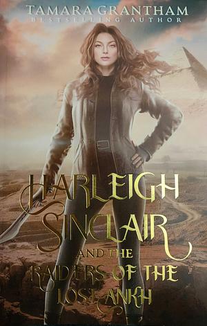 Harleigh Sinclair and the Raiders of the Lost Ankh by Tamara Grantham