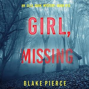 Girl, Missing by Blake Pierce