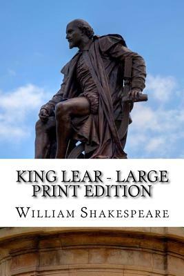 King Lear - Large Print Edition: The Tragedy of King Lear: A Play by William Shakespeare