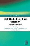 Blue Space, Health and Wellbeing: Hydrophilia Unbounded by Ronan Foley, Robin A. Kearns, Thomas Kistemann, Ben Wheeler