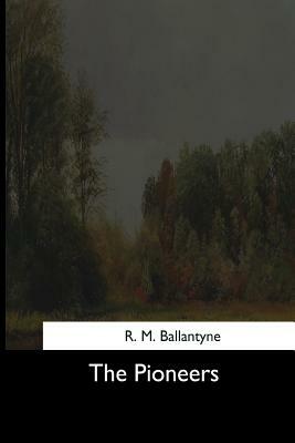 The Pioneers by Robert Michael Ballantyne