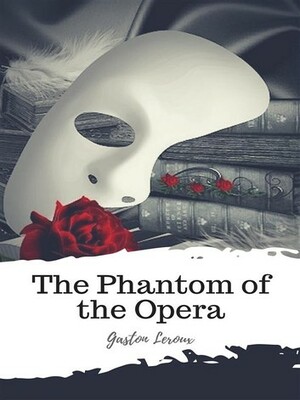 The Phantom of the Opera by Gaston Leroux