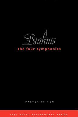 Brahms: The Four Symphonies by Walter Frisch