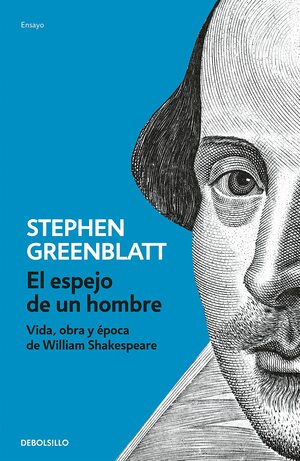 El espejo de un hombre. Vida, obra y época de William Shakespeare by Stephen Greenblatt