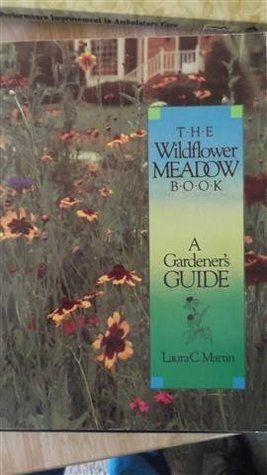 The Wildflower Meadow Book: A Gardener's Guide by Laura C. Martin