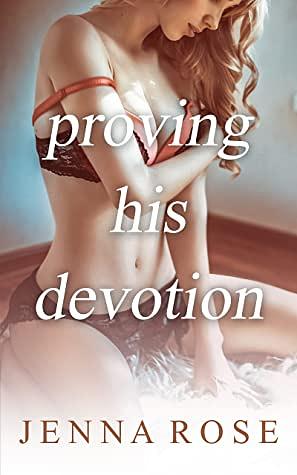 Proving His Devotion by Jenna Rose