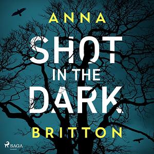 Shot In The Dark by Anna Britton