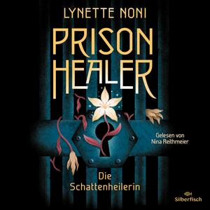 Prison Healer - Die Schattenheilerin by Lynette Noni