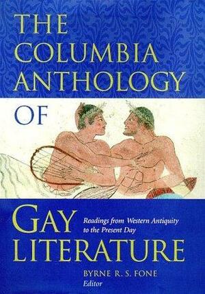 The Columbia Anthology of Gay Literature: Readings from Western Antiquity to the Present Day by Byrne R.S. Fone