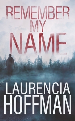 Remember My Name by Laurencia Hoffman