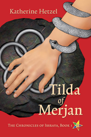 Tilda of Merjan (Chronicles of Issraya #1) by Katherine Hetzel