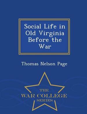 Social Life in Old Virginia Before the War - War College Series by Thomas Nelson Page