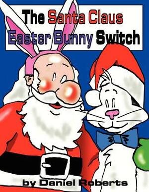 The Santa Claus Easter Bunny Switch by Daniel Roberts