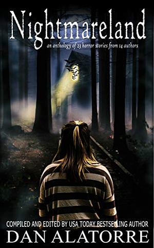 Nightmareland: A Horror Anthology with 23 Stories from 14 Authors by Ellen Best, Dan Alatorre, Dan Alatorre, Robbie Cheadle